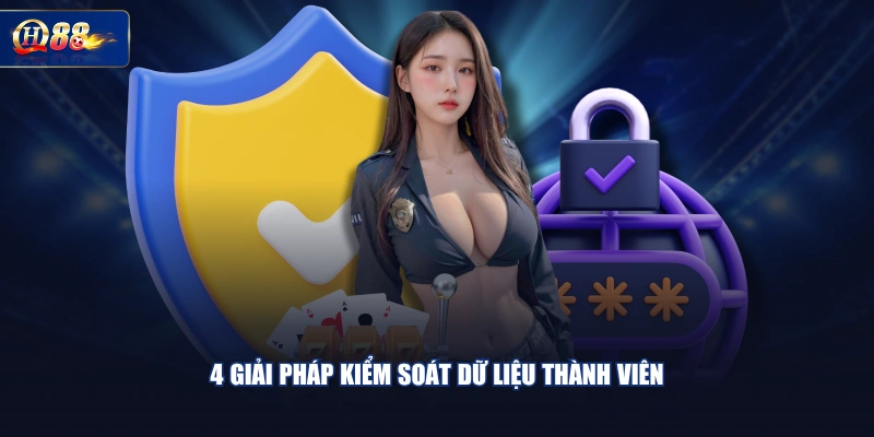 4 Giải pháp kiểm soát dữ liệu thành viên 